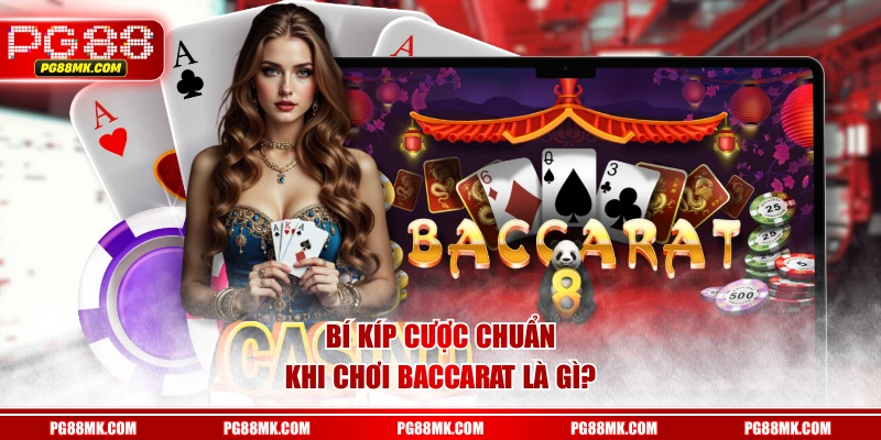 Bí kíp cược chuẩn khi chơi Baccarat là gì?