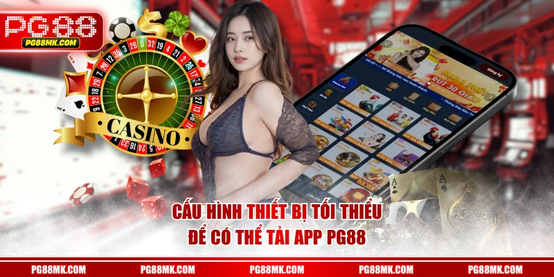Cấu hình thiết bị tối thiểu để có thể tải app PG88