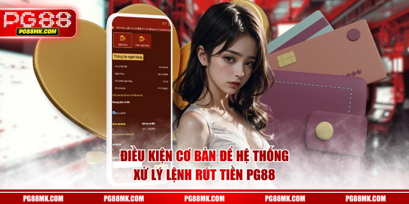 Điều kiện cơ bản để hệ thống xử lý lệnh rút tiền PG88