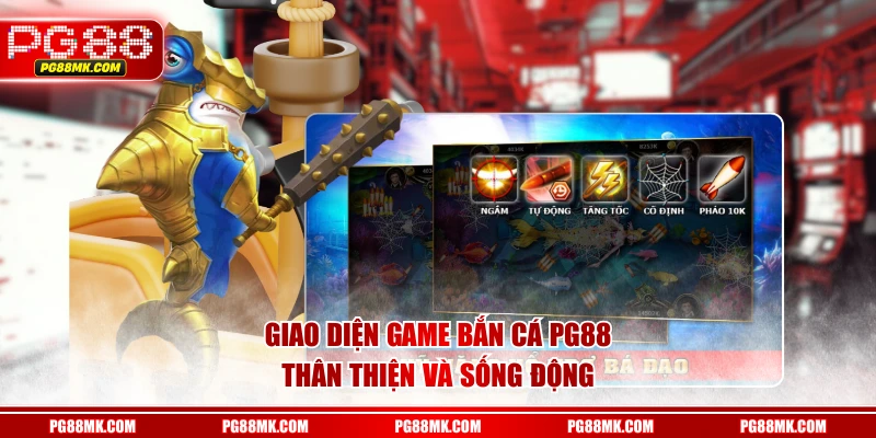 Giao diện game Bắn Cá PG88 thân thiện và sống động