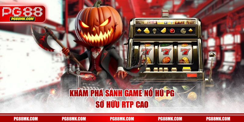 Khám phá sảnh game Nổ Hũ PG sở hữu RTP cao