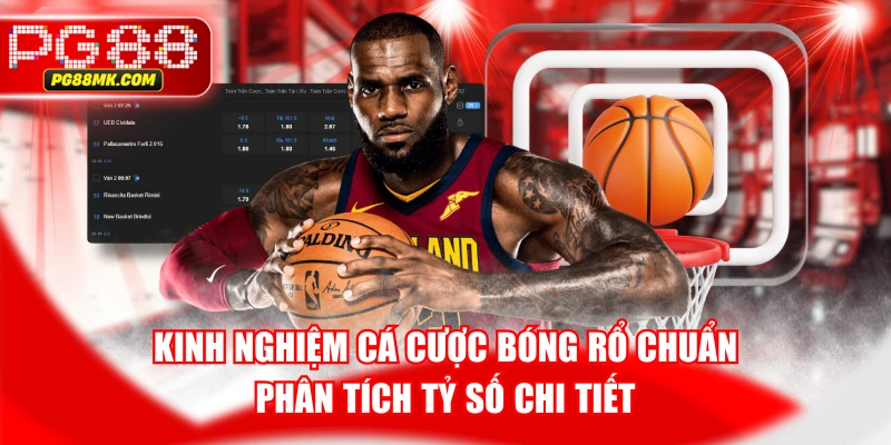 Kinh Nghiệm Cá Cược Bóng Rổ Chuẩn Phân Tích Tỷ Số Chi Tiết