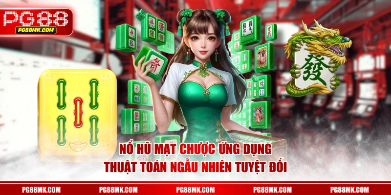 Nổ Hũ Mạt Chược ứng dụng thuật toán ngẫu nhiên tuyệt đối