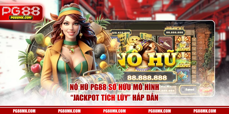 Nổ Hũ PG88 sở hữu mô hình “jackpot tích lũy” hấp dẫn