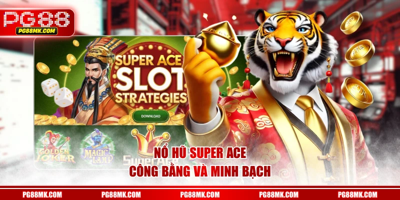 Nổ Hũ Super ACE công bằng và minh bạch