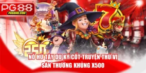 Nổ Hũ Tây Du Ký Cốt Truyện Thú Vị, Săn Thưởng Khủng X500