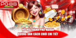 Nổ Hũ Thành Phố Mayan | Hướng Dẫn Cách Chơi Chi Tiết