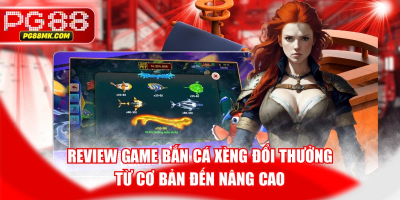 Review Game Bắn Cá Xèng Đổi Thưởng Từ Cơ Bản Đến Nâng Cao