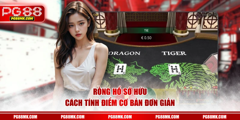 Rồng Hổ sở hữu cách tính điểm cơ bản đơn giản