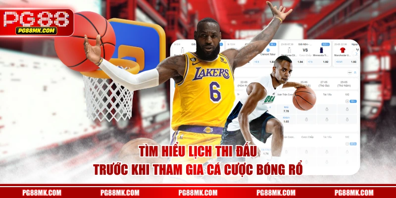 Tìm hiểu lịch thi đấu trước khi tham gia cá cược bóng rổ